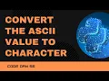 Code 56 Convert the ASCII value to charcter 365 days of Code