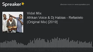afrikan voice u0026 dj habias refastelo original mix 2019