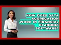 How Does Data Aggregation Work In Financial Planning Software - Wealth Advisor Success Hub