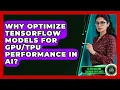 Why Optimize TensorFlow Models For Performance In AI - AI and Machine Learning Explained