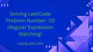 LeetCode Problem Number - 10 Regular Expression Matching