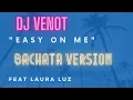 Dj Venot feat. Laura Luz - Easy On Me (Bachata Version)