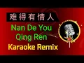 Download Lagu Nan De You Qing Ren Karaoke Remix 难得有情人