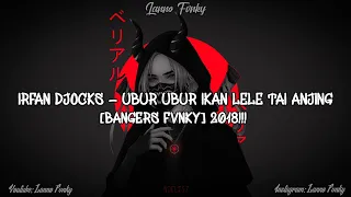 Download Irfan Djocks - Ubur-Ubur Ikan Lele Tai Anjing [Bangers Fvnky] 2018!!! MP3