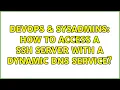 DevOps SysAdmins How to access a ssh server with a dynamic dns service 2 Solutions