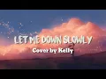 Alec Benjamin - Let Me Down Slowly (Cover by Kelly) - Lyrics