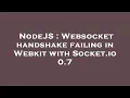 NodeJS Websocket handshake failing in Webkit with Socket io 0 7