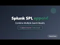 Splunk SPL append Command Tutorial - Combine Multiple Search Results for Comprehensive Analysis