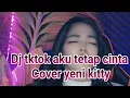 Download Lagu Dj aku tetap cinta yeni kitty viral tiktok terbaru