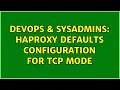 DevOps SysAdmins HAProxy defaults configuration for tcp mode