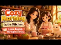 Cozy Morning in the Kitchen Learn English Through Stories