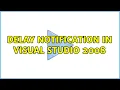 Delay notification in Visual Studio 2008