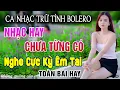 Download Lagu Siêu Phẩm Ca Nhạc Trữ Tình Bolero MỚI NHẤT HAY NHẤT - LK Nhạc Vàng Chọn Lọc Toàn Bài Hay \u0026 Êm Tai