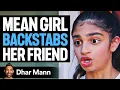 Mean Girl BACKSTABS Her FRIEND Dhar Mann