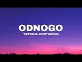 Lagu TATYANA KURTUKOVA - ODNOGO (lyrics)