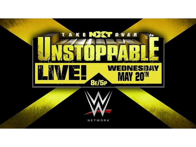Watch NXT TakeOver: Unstoppable, LIVE on WWE Network May 20!