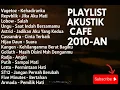 Download Lagu PLAYLIST LAGU AKUSTIK CAFE 2010-AN