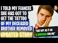 I Told My Fiancee She Has To Get The Tattoo Of My Deceased Brother REMOVED Reading Reddit