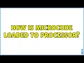 How is microcode loaded to processor 4 Solutions