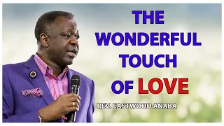 THE WONDERFUL TOUCH OF LOVE - REV EASTWOOD ANABA