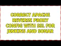Correct Apache reverse proxy config with SSL for Jenkins and Sonar 2 Solutions