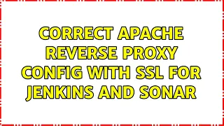 Correct Apache reverse proxy config with SSL for Jenkins and Sonar 2 Solutions