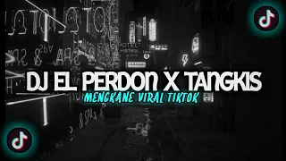 dj el perdon x tangkis dang x akubelum mandi slow kane viral tiktok