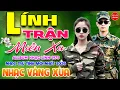 Lagu Lính Trận Miền Xa - Lá Thư Đô Thị⭐LK Nhạc Vàng Xưa Ngọt Ngào Say Đắm Bao Thế Hệ, Toàn Bài Hay Bất Hủ
