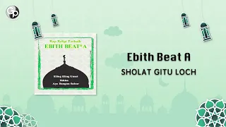 Download Ebith Beat A - Sholat Gitu Loch MP3