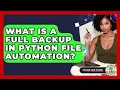 What Is A Full Backup In Python File Automation - Python Code School