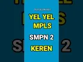Lagu YEL YEL MPLS SMP NEGERI 2 KEREN