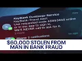 This is a complete nightmare Bank fraud drains local man s account of 60K