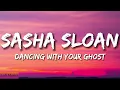 Sasha Sloan  Dancing With Your Ghost Lyrics 1 hour