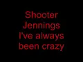 Shooter Jennings - I've always been crazy.