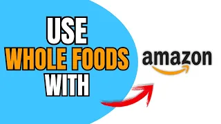 HOW TO USE AMAZON APP AT WHOLE FOODS 2026 FULL GUIDE