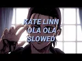Download Lagu Kate linn - Ola Ola (SLOWED)