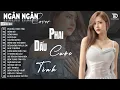 Download Lagu Phai Dấu Cuộc Tình, Ngỡ | ALBUM BALLAD NHẠC TRẺ ĐẶC BIỆT HAY | NGÂN NGÂN COVER CỰC HÓT