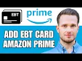 How To Add My EBT Card To Amazon Prime For Discount