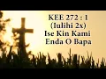 Download Lagu KEE 272 : 1 (2x) Ise Kin Kami Enda O Bapa