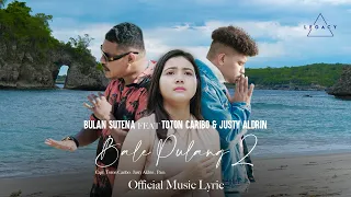 Bulan Sutena Feat Toton Caribo \u0026 Justy Aldrin - Bale Pulang 2 (Official Lyric Video)