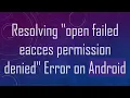 Resolving open failed eacces permission denied Error on Android