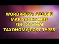 Wordpress Google Map Shortcode for Custom Types 2 Solutions