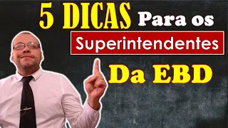 5 DICAS  para ser um SUPERINTENDENTE POWER da EBD?
