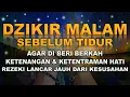 DZIKIR MALAM SEBELUM TIDUR AGAR DILANCARKAN REZEKINYA, DIMUDAHKAN URUSANNYA Dahsyatnya Zikir Malam