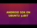 Android sdk on Ubuntu 32bit 3 Solutions