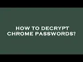 How to decrypt chrome passwords