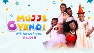 MUJJE GYENDI WITH AUNTIE PRAISE || EPISODE 13 || 19.09.2026