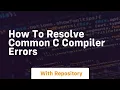 how to resolve common c compiler errors