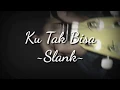 #Don YT#slank#ukulelesenar4            Ku Tak Bisa~Slank (lirik \u0026 chord) Cover Ukulele by Don YT
