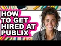 How To Get Hired At Publix UPDATED 2025